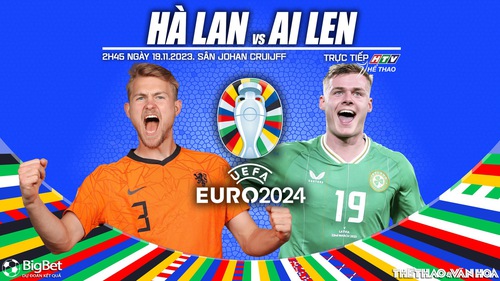 Nhận định bóng đá Hà Lan vs Ireland, vòng loại EURO 2024 (2h45 hôm nay 19/11)