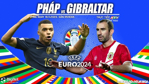 Nhận định bóng đá Pháp vs Gibraltar, vòng loại EURO 2024 (2h45 hôm nay 19/11)