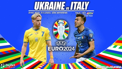 Nhận định bóng đá Ukraine vs Italy, vòng loại EURO 2024 (2h45 hôm nay 21/11)