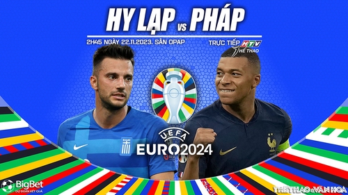 Nhận định bóng đá Hy Lạp vs Pháp, vòng loại EURO 2024 (02h45 hôm nay 22/11)