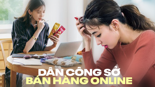 Dân công sở bán hàng online để kiếm thêm: Bận họp không kịp trả lời thì khách cáu, chốt đơn - đăng bài nhiều quá thì ngại sếp soi 