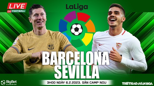 Nhận định, soi kèo Barcelona vs Sevilla (3h00, 6/2): Xây chắc ngôi đầu