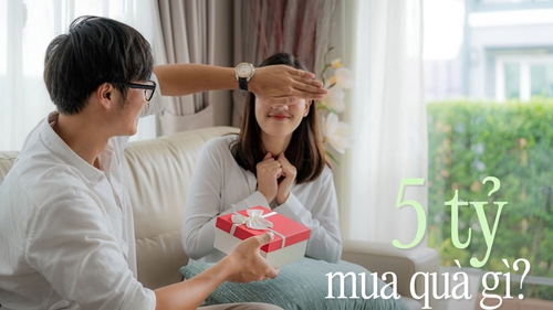 Ngân sách 5 tỷ, nên mua quà gì tặng bạn gái?