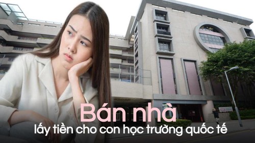 Bán nhà cho con học trường quốc tế, vợ chồng tôi trụ được 2 năm thì phải chuyển trường: Biết trước 2 điều đã không “ném tiền qua cửa sổ”