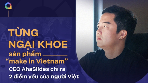 Từng ngại khoe người dùng toàn cầu sản phẩm "make in Vietnam", CEO AhaSlides: Sự ngây thơ là điểm mạnh của người Việt trẻ