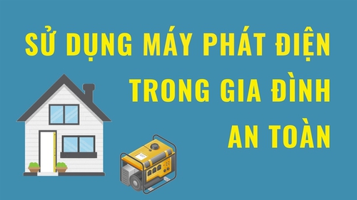 Sử dụng máy phát điện trong gia đình an toàn