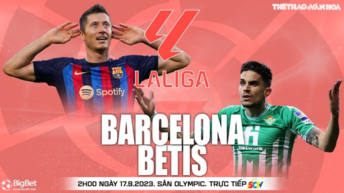 Nhận định bóng đá Barcelona vs Betis, vòng 5 La Liga (02h00, 17/9)