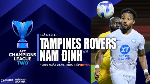 Nhận định, soi tỷ lệ Tampines vs Nam Định (19h00, 24/10), vòng bảng AFC Champions League 2