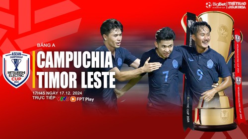 Nhận định, soi tỷ lệ Campuchia vs Timor Leste 17h45 ngày 17/12, vòng bảng AFF Cup 2024