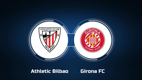Nhận định bóng đá Athletic Bilbao vs Girona, vòng 25 La Liga (3h00 hôm nay 20/2)