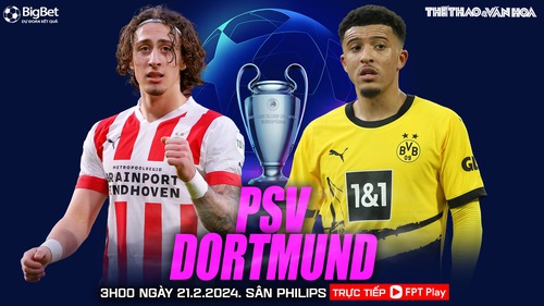 Nhận định PSV vs Dortmund, Champions League, vòng 1/8 lượt đi (3h00 hôm nay 21/2)