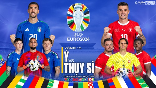 Nhận định bóng đá Ý vs Thụy Sỹ, vòng 1/8 EURO 2024 (23h00, 29/6)