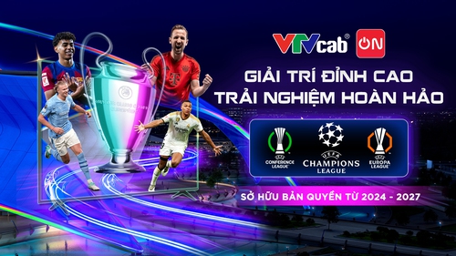 Cơ hội xem miễn phí Champions League & Ngoại hạng Anh trên VTVcab ON