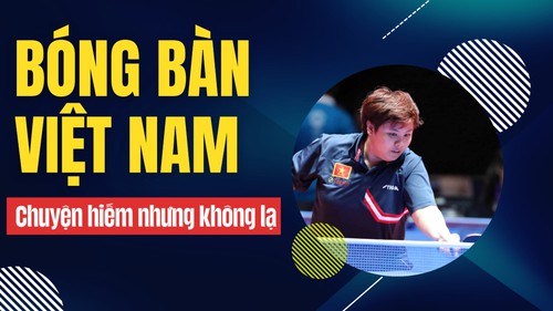 Bóng bàn Việt Nam: Chuyện hiếm nhưng… không lạ