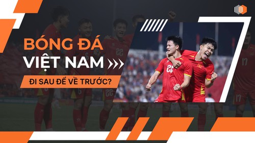 Bóng đá Việt Nam: Đi sau để về trước?