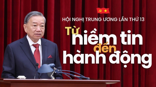 Hội nghị Trung ương lần thứ 13: Từ niềm tin đến hành động