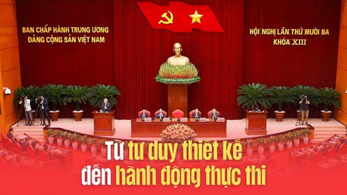 Dấu ấn tư tưởng của Hội nghị Trung ương lần thứ 13: Từ tư duy thiết kế đến hành động thực thi