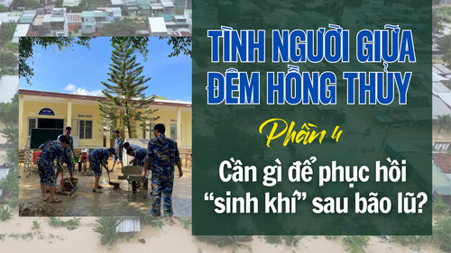 Tình người giữa đêm hồng thủy: Cần gì để phục hồi “sinh khí” sau bão lũ? (phần 4)