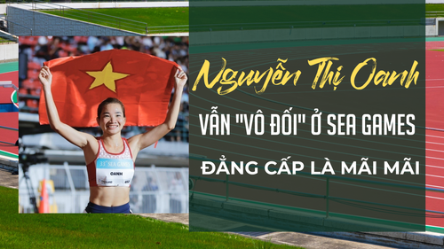 Nguyễn Thị Oanh vẫn ‘vô đối’ ở SEA Games: Đẳng cấp là mãi mãi