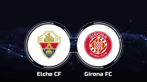 Nhận định, soi tỷ lệ Elche vs Girona 20h00 ngày 07/12/2025, La Liga 2025/26