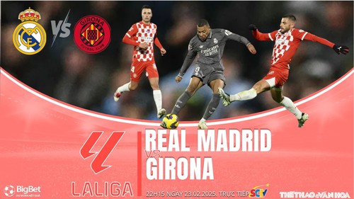Nhận định, soi tỷ lệ Real Madrid vs Girona 22h15 hôm nay 23/2, vòng 25 La Liga
