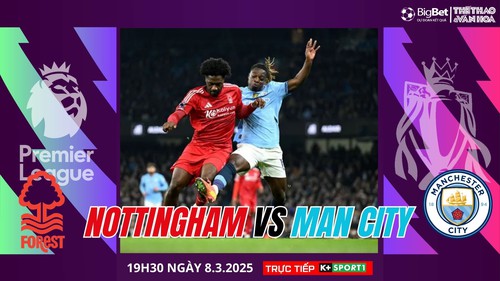 Nhận định, soi tỷ lệ Nottingham vs Man City 19h30 hôm nay 8/3, Ngoại hạng Anh vòng 28