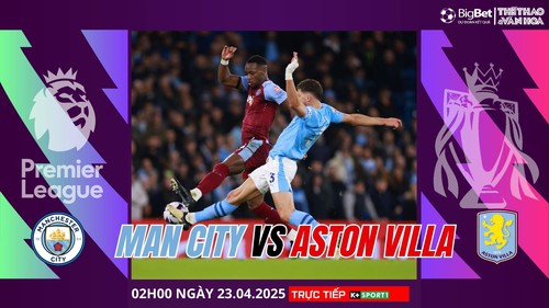 Nhận định, soi tỷ lệ Manchester City vs Aston Villa 2h ngày 23/4, giải Ngoại hạng Anh