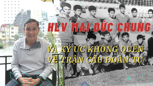 HLV Mai Đức Chung và ký ức không quên về trận cầu đoàn tụ