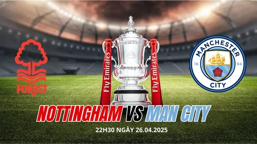 Nhận định, soi tỷ lệ Nottingham Forest vs Manchester City 22h30 hôm nay 27/4, bán kết Cúp FA