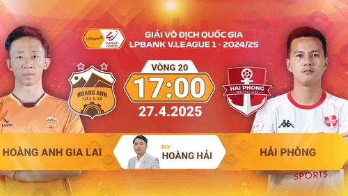Lịch thi đấu bóng đá hôm nay 27/4: Trực tiếp HAGL vs Hải Phòng, Hà Nội vs Quảng Nam