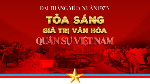 Đại thắng mùa Xuân 1975 - Tỏa sáng các giá trị văn hóa quân sự Việt Nam