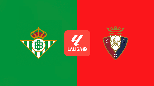 Nhận định, soi tỷ lệ Real Betis vs Osasuna 02h hôm nay ngày 12/05, vòng 35 La Liga