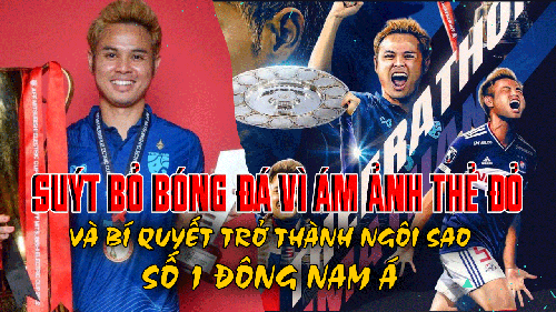 Theerathon Bunmathan: Suýt bỏ bóng đá vì ám ảnh thẻ đỏ và bí quyết trở thành ngôi sao số 1 Đông Nam Á 