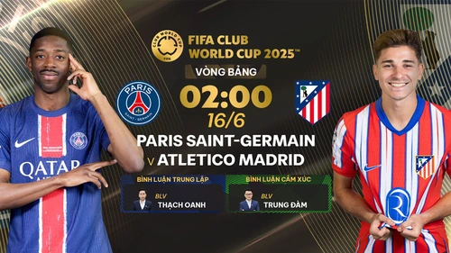 Link xem trực tiếp bóng đá PSG vs Atletico Madrid 02h00 hôm nay 16/6, FIFA Club World Cup 2025