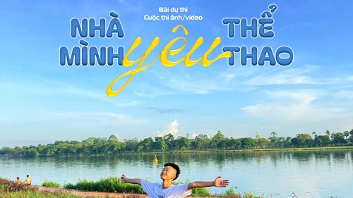 "Nhà mình yêu thể thao": Khi thể thao là phép màu cho mọi thế hệ