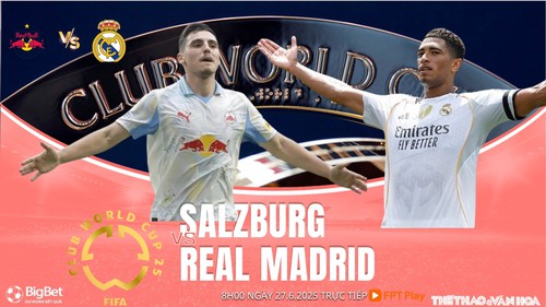 Nhận định, soi tỷ lệ Salzburg vs Real Madrid 8h hôm nay ngày 27/6, FIFA Club World Cup 2025