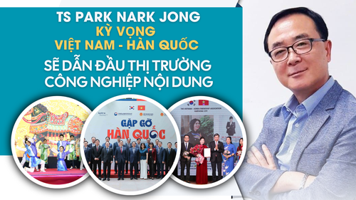 TS Park Nark Jong: Kỳ vọng Việt Nam - Hàn Quốc sẽ dẫn đầu thị trường công nghiệp nội dung