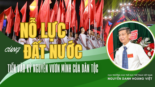 Cục trưởng Nguyễn Danh Hoàng Việt: 'Nỗ lực cùng đất nước tiến vào kỷ nguyên vươn mình của dân tộc'