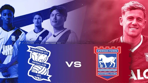 Nhận định, soi tỷ lệ Birmingham vs Ipswich 03h00 ngày 9/8, hạng nhất Anh vòng 1