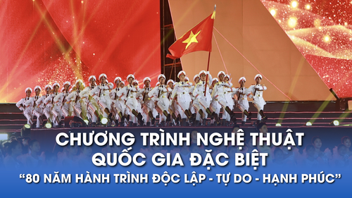 Chương trình nghệ thuật quốc gia đặc biệt “80 năm hành trình Độc lập - Tự do - Hạnh phúc”