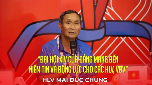 HLV Mai Đức Chung: “Đại hội XIV của Đảng mang đến niềm tin và động lực cho các HLV, VĐV”