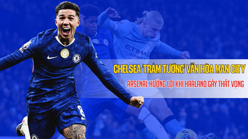 Điểm nhấn Man City 1-1 Chelsea: 'Trảm tướng' vẫn hòa Man City, chỉ Arsenal được lợi nhất