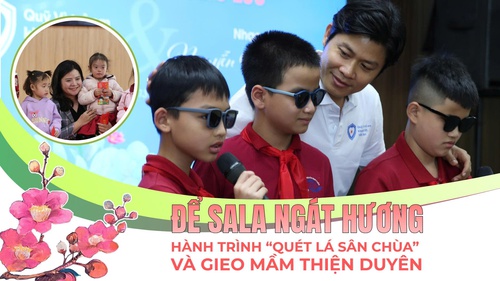 Để Sala ngát hương
Kì 2: Hành trình “quét lá sân chùa” và gieo mầm thiện duyên