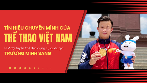 HLV đội tuyển Thể dục dụng cụ quốc gia Trương Minh Sang: Tín hiệu chuyển mình của thể thao Việt Nam