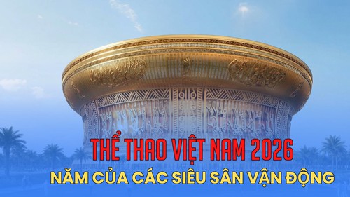 Thể thao Việt Nam 2026: Năm của các siêu sân vận động