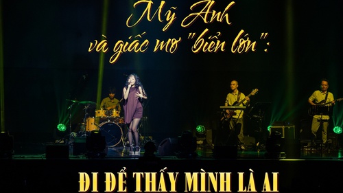 Mỹ Anh và giấc mơ "biển lớn": Đi để thấy mình là ai