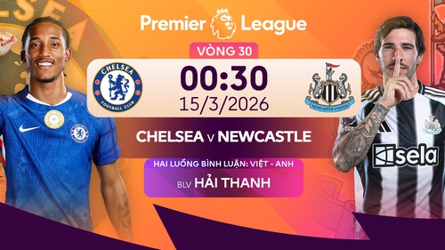 Link xem trực tiếp bóng đá Chelsea vs Newcastle 00h30 hôm nay, vòng 30 Ngoại hạng Anh