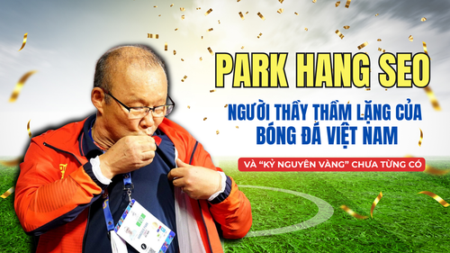 Park Hang Seo: Người thầy thầm lặng của bóng đá Việt Nam và "kỷ nguyên vàng" chưa từng có