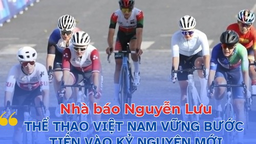 Nhà báo Nguyễn Lưu: “Thể thao Việt Nam vững bước cùng cả nước tiến vào kỷ nguyên mới”