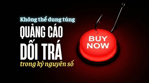 Không thể dung túng quảng cáo dối trá trong kỷ nguyên số